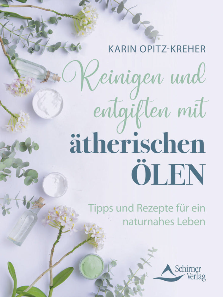 Reinigen und entgiften mit ätherischen Ölen (Karin Opitz-Kreher)