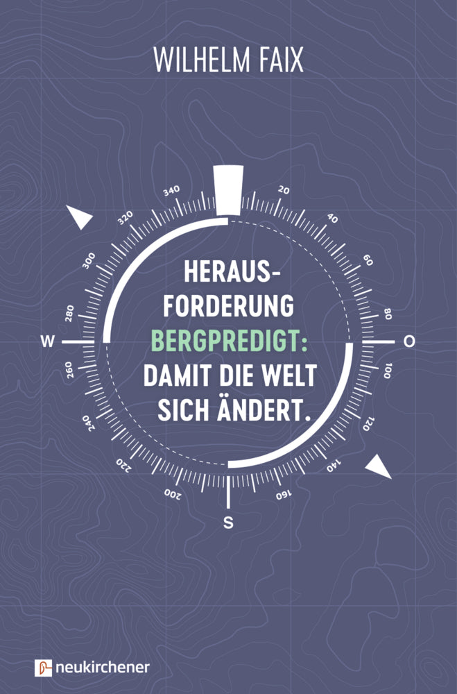 Herausforderung Bergpredigt: Damit die Welt sich ändert. (Wilhelm Faix)