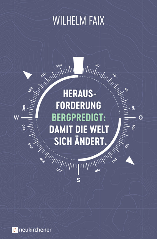 Herausforderung Bergpredigt: Damit die Welt sich ändert. (Wilhelm Faix)
