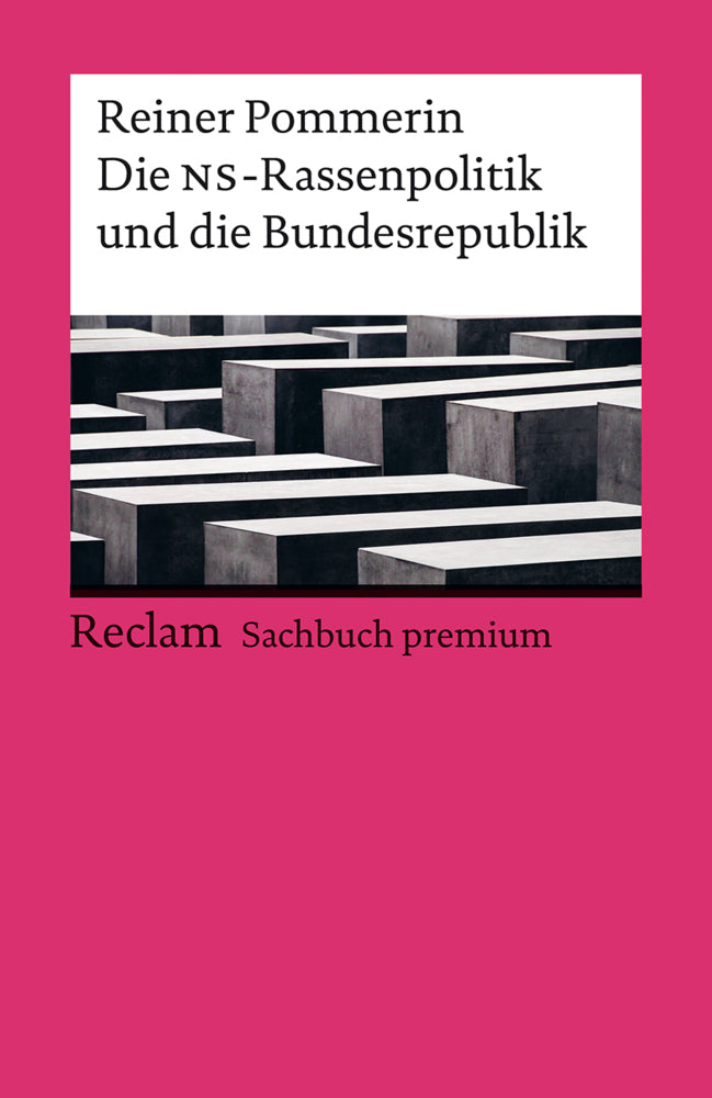 Die NS-Rassenpolitik und die Bundesrepublik. Reclam Sachbuch premium (Reiner Pommerin)
