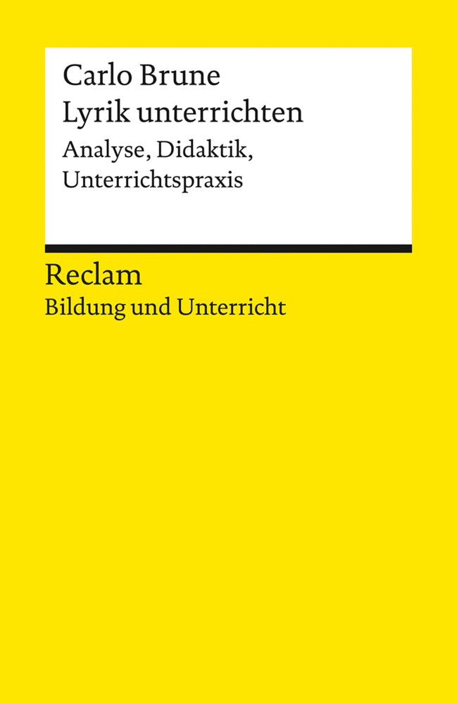 Lyrik unterrichten. Analyse, Didaktik, Unterrichtspraxis. Reclam Bildung und Unterricht (Carlo Brune)