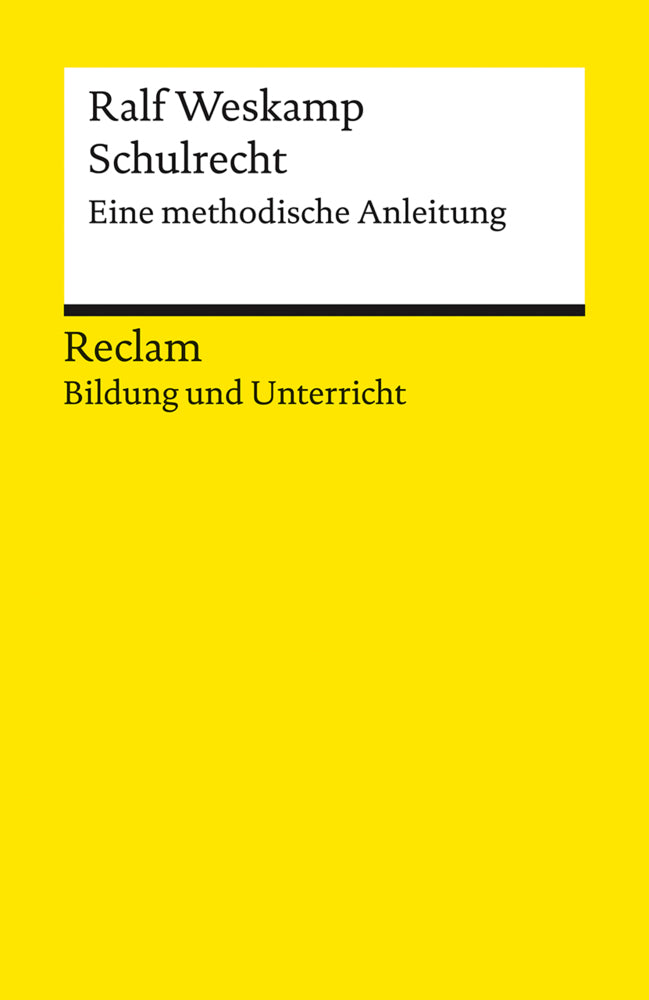 Schulrecht. Eine methodische Anleitung. Reclam Bildung und Unterricht (Ralf Weskamp)