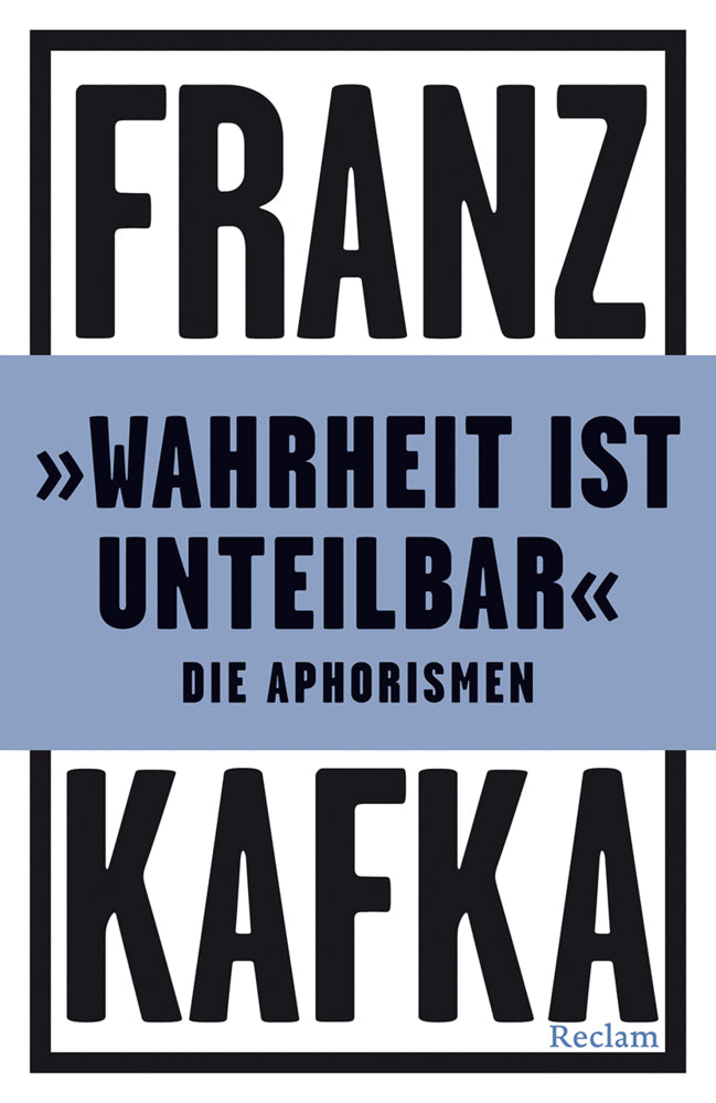»Wahrheit ist unteilbar«. Die Aphorismen (Franz Kafka)