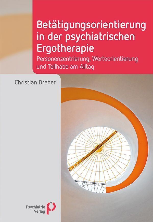Betätigungsorientierung in der psychiatrischen Ergotherapie (Christian Dreher)