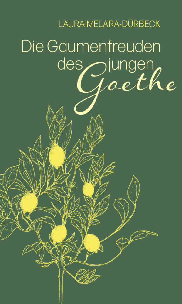 Die Gaumenfreuden des jungen Goethe (Laura Melara-Dürbeck)