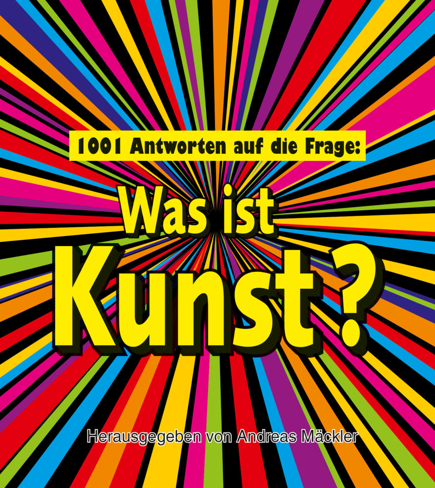 1001 Antworten auf die Frage: Was ist Kunst? (Andreas Mäckler)