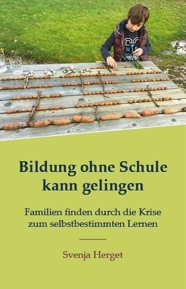 Bildung ohne Schule kann gelingen (Svenja Herget)