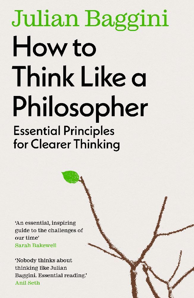 How to Think Like a Philosopher (Julian Baggini)