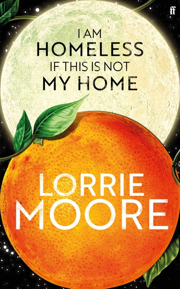 I Am Homeless If This Is Not My Home (Lorrie Moore)
