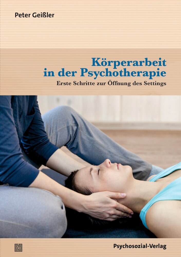 Körperarbeit in der Psychotherapie (Peter Geißler)