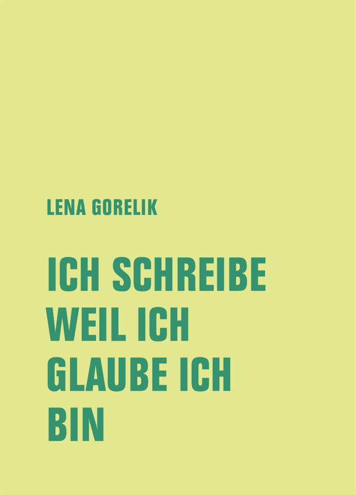 Ich Schreibe, Weil Ich, Glaube Ich, Bin (Lena Gorelik)