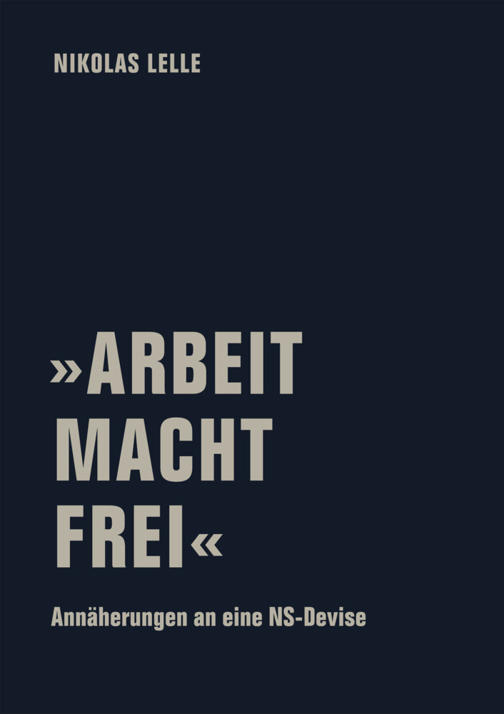 »Arbeit Macht Frei« (Nikolas Lelle)
