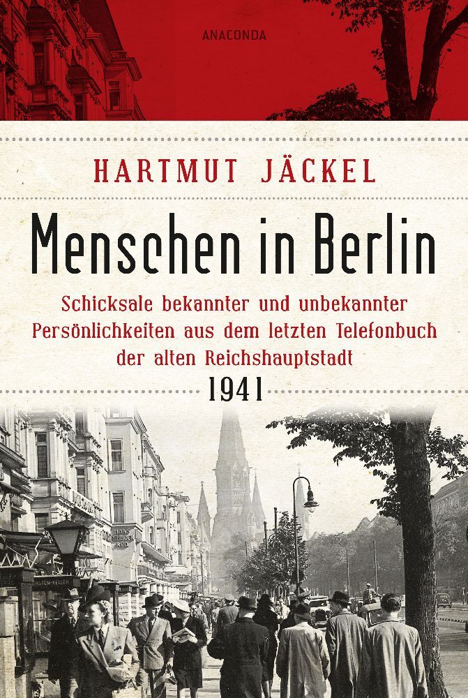 Menschen in Berlin. Schicksale bekannter und unbekannter Persönlichkeiten aus dem letzten Telefonbuch der alten Reichshauptstadt 1941 (Hartmut Jäckel)