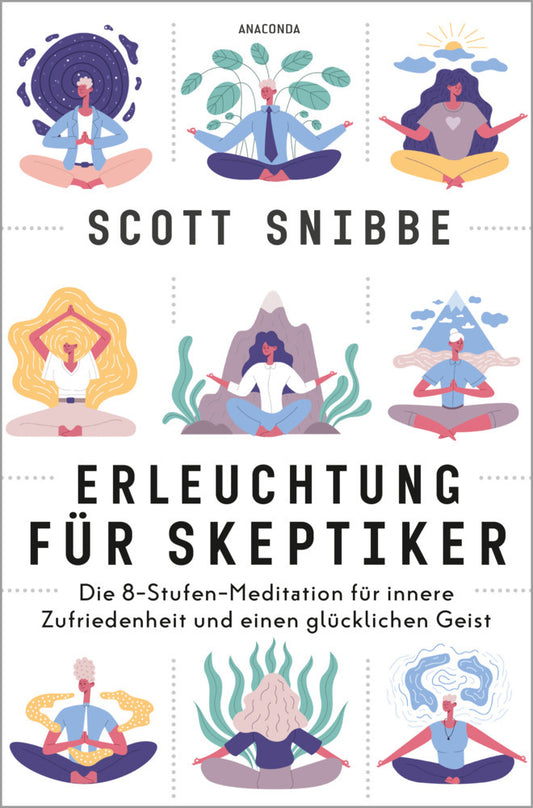 Erleuchtung für Skeptiker. Die 8-Stufen-Meditation für innere Zufriedenheit und einen glücklichen Geist (Scott Snibbe)