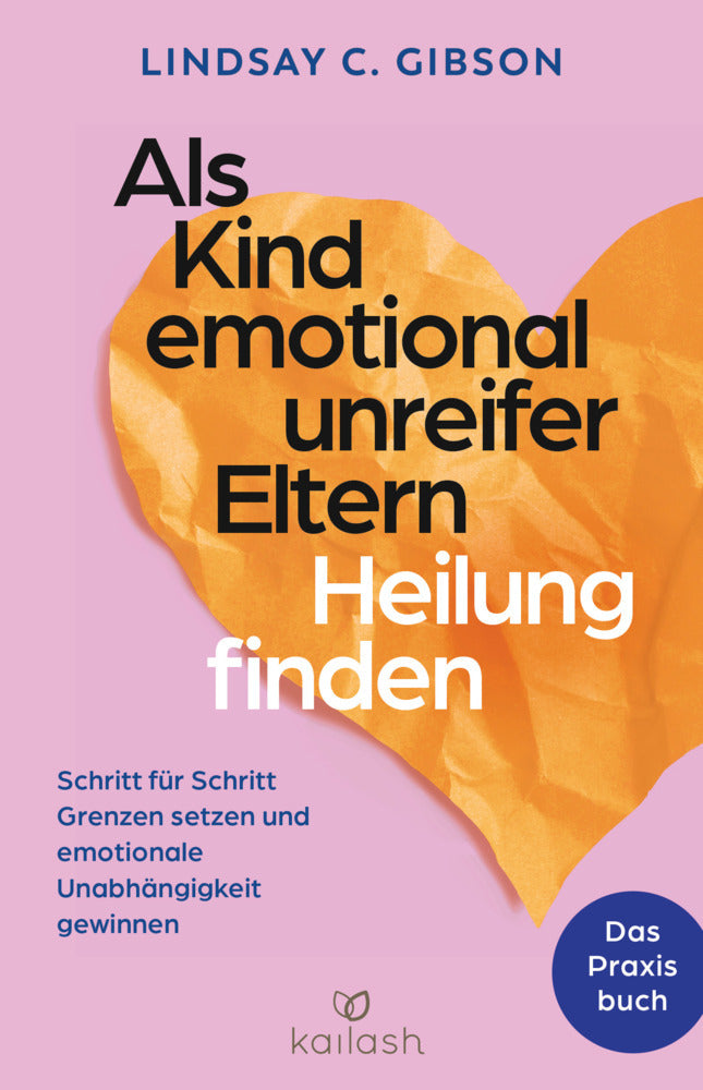 Als Kind emotional unreifer Eltern Heilung finden (Lindsay C. Gibson)