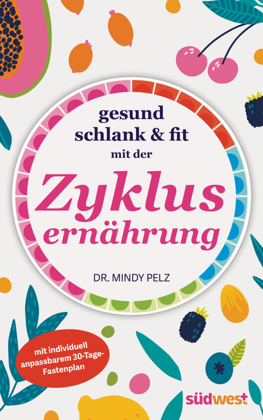 Gesund, schlank & fit mit der Zyklusernährung (Mindy Pelz)