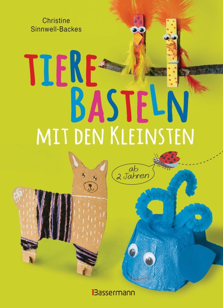 Tiere basteln mit den Kleinsten. Für Kinder von 2 bis 6 Jahren (Christine Sinnwell-Backes)