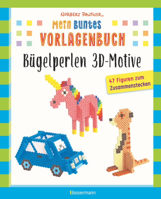 Mein buntes Vorlagenbuch: Bügelperlen 3D-Motive. 47 Figuren zum Zusammenstecken (Norbert Pautner)