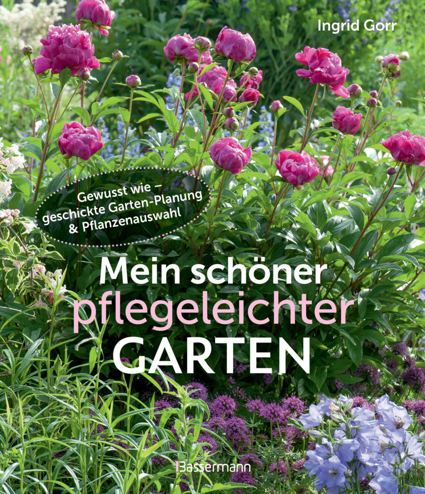 Mein schöner pflegeleichter Garten. Gewusst wie - geschickte Garten-Planung und Pflanzenauswahl (Ingrid Gorr)