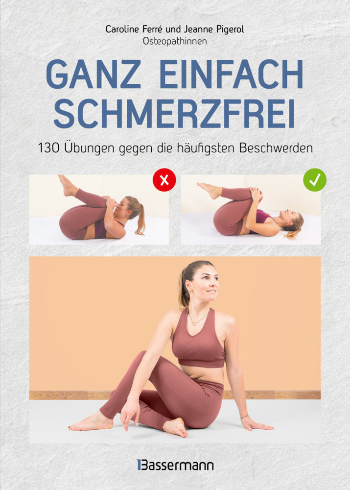 Ganz einfach schmerzfrei - 130 Übungen gegen die häufigsten Beschwerden und Schmerzen (Jeanne Pigerol)