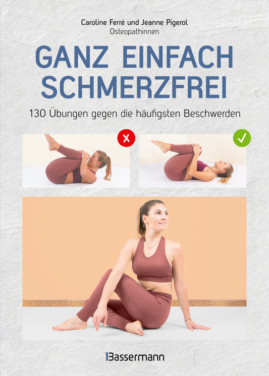 Ganz einfach schmerzfrei - 130 Übungen gegen die häufigsten Beschwerden und Schmerzen (Jeanne Pigerol)