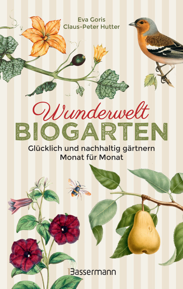 Wunderwelt Biogarten. Glücklich und nachhaltig gärtnern - Monat für Monat (Eva Goris)