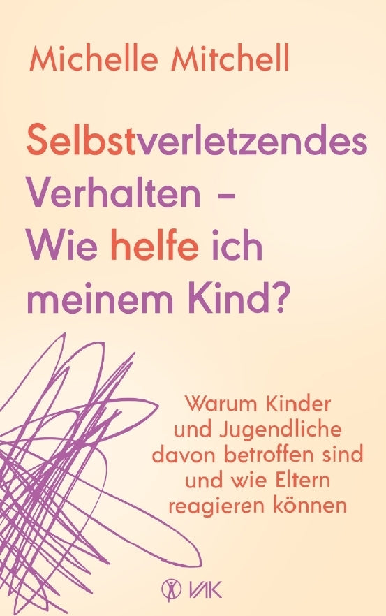 Selbstverletzendes Verhalten - Wie helfe ich meinem Kind? (Michelle Mitchell)