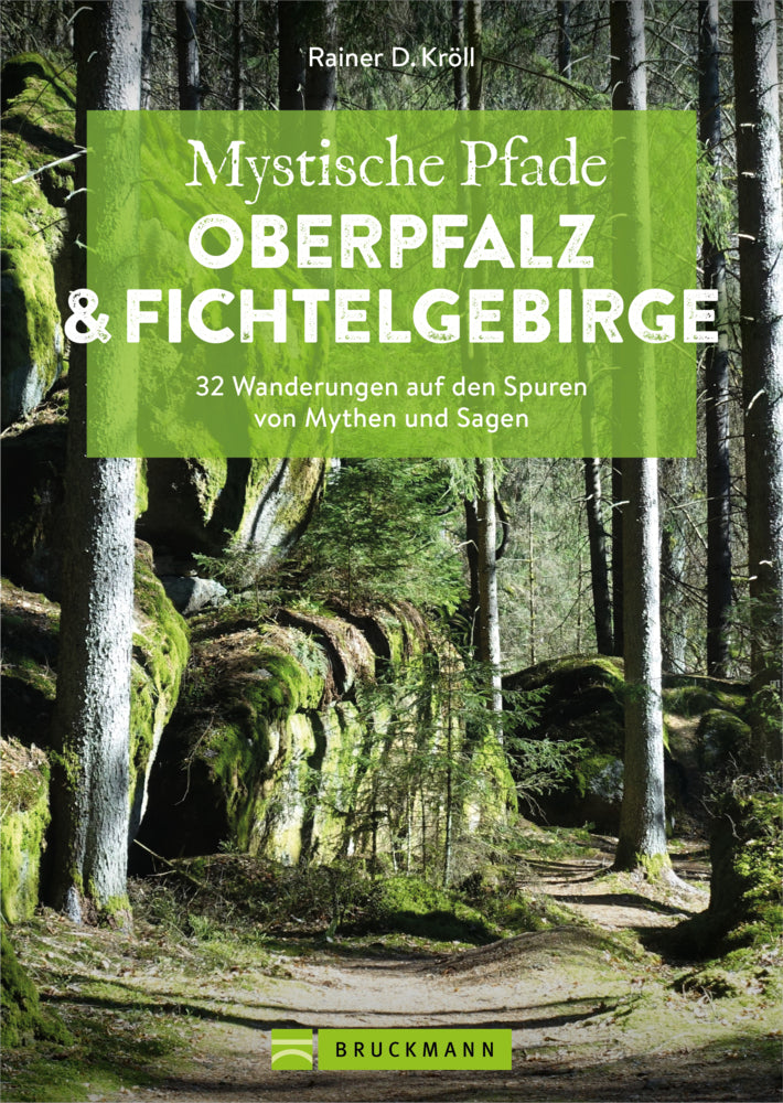 Mystische Pfade Oberpfalz & Fichtelgebirge (Rainer D. Kröll)