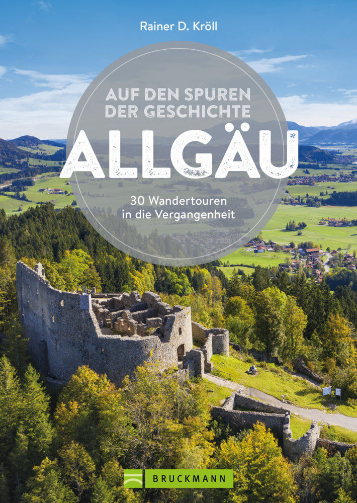 Auf den Spuren der Geschichte Allgäu (Rainer D. Kröll)