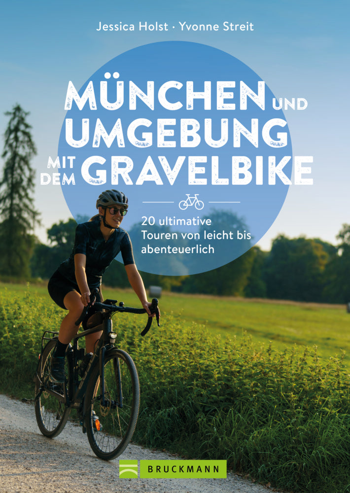 München und Umgebung mit dem Gravelbike 20 ultimative Touren von leicht bis abenteuerlich (Jessica Holst)