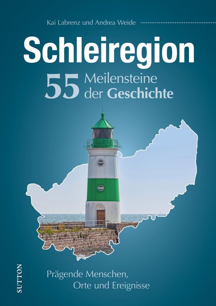 Schleiregion. 55 Meilensteine der Geschichte (Kai Labrenz)