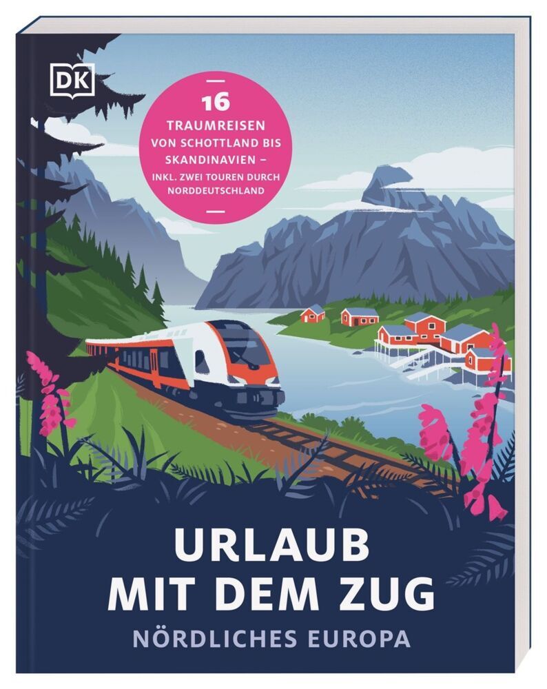 Urlaub mit dem Zug: Nördliches Europa (Dk Verlag - Reise)