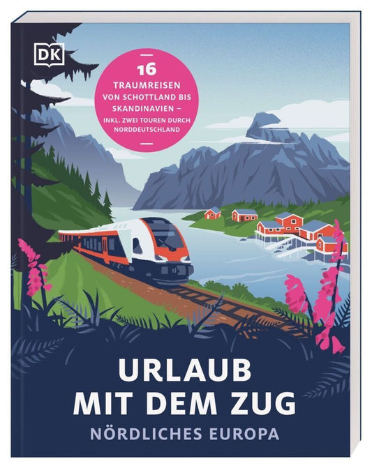 Urlaub mit dem Zug: Nördliches Europa (Dk Verlag - Reise)