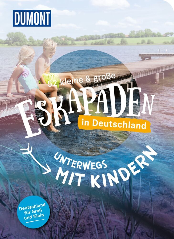52 kleine & große Eskapaden in Deutschland - Unterwegs mit Kindern (Elke Weiler)