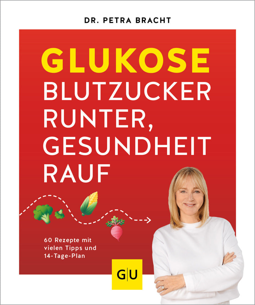 Glukose - Blutzucker runter, Gesundheit rauf (Petra Bracht)