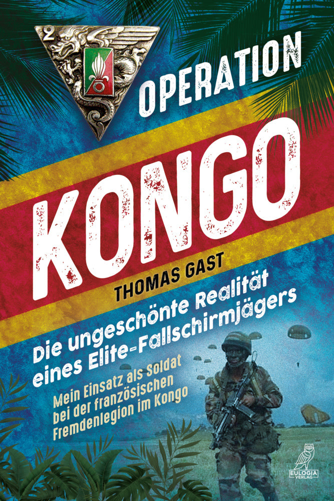 Operation Kongo - Mein Einsatz als Soldat bei der französischen Fremdenlegion im Kongo (Thomas Gast)
