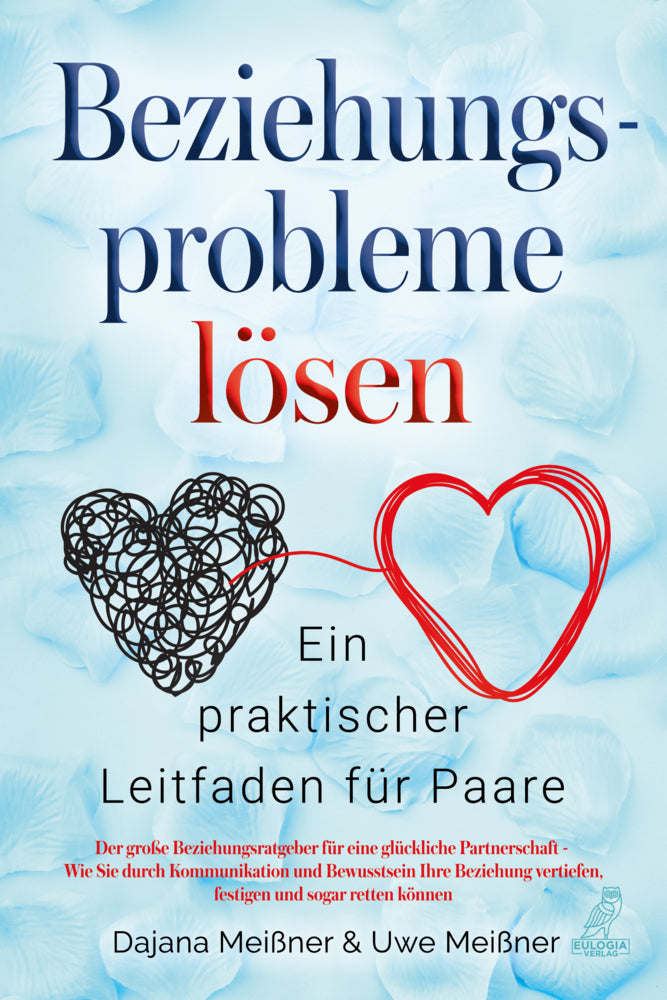 Beziehungsprobleme lösen - Ein praktischer Leitfaden für Paare (Meißner Dajana)
