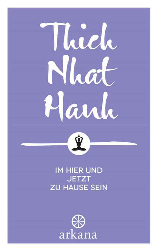 Im Hier und Jetzt zu Hause sein (Thich Nhat Hanh)