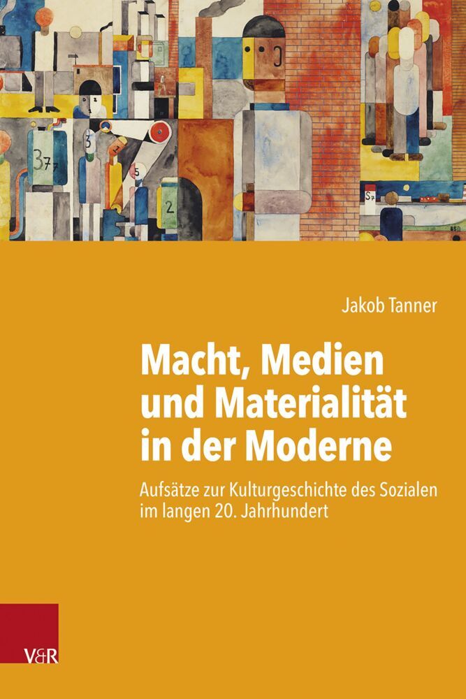 Macht, Medien und Materialität in der Moderne (Jakob Tanner)