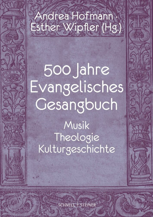 500 Jahre Evangelisches Gesangbuch (Esther P. Wipfler)