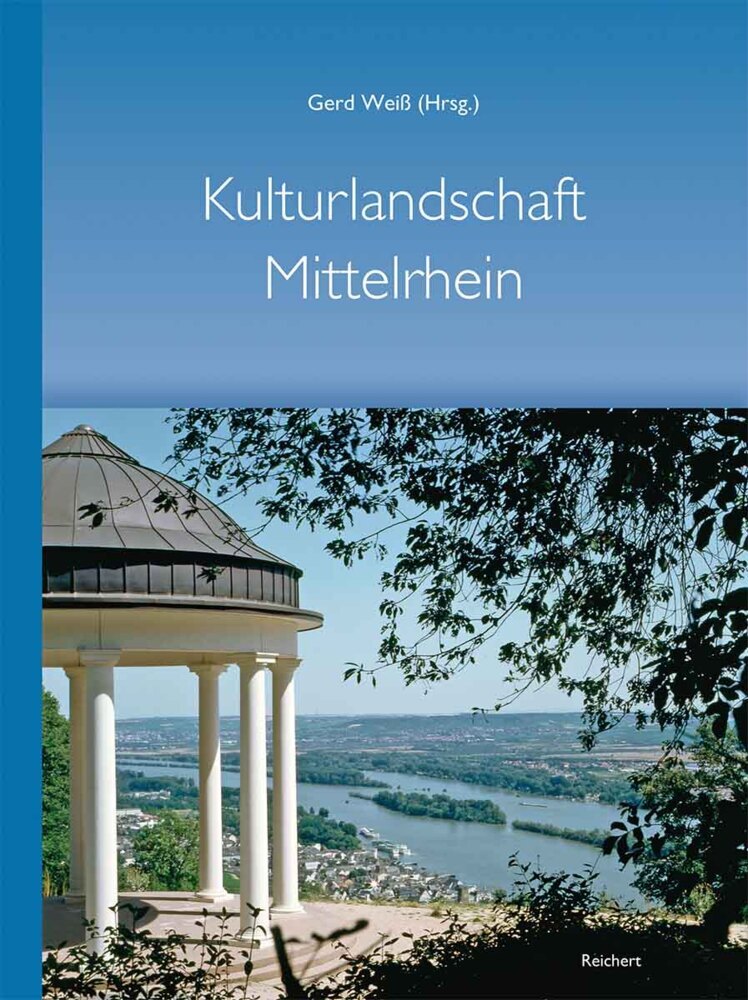 Kulturlandschaft Mittelrhein - 100 Jahre Mittelrheinische Gesellschaft zur Pflege der Kunst (Gerd Weiß)