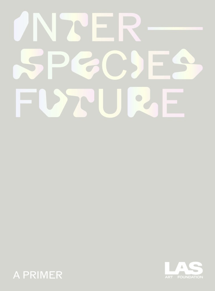 Interspecies Future (Las Art Foundation)