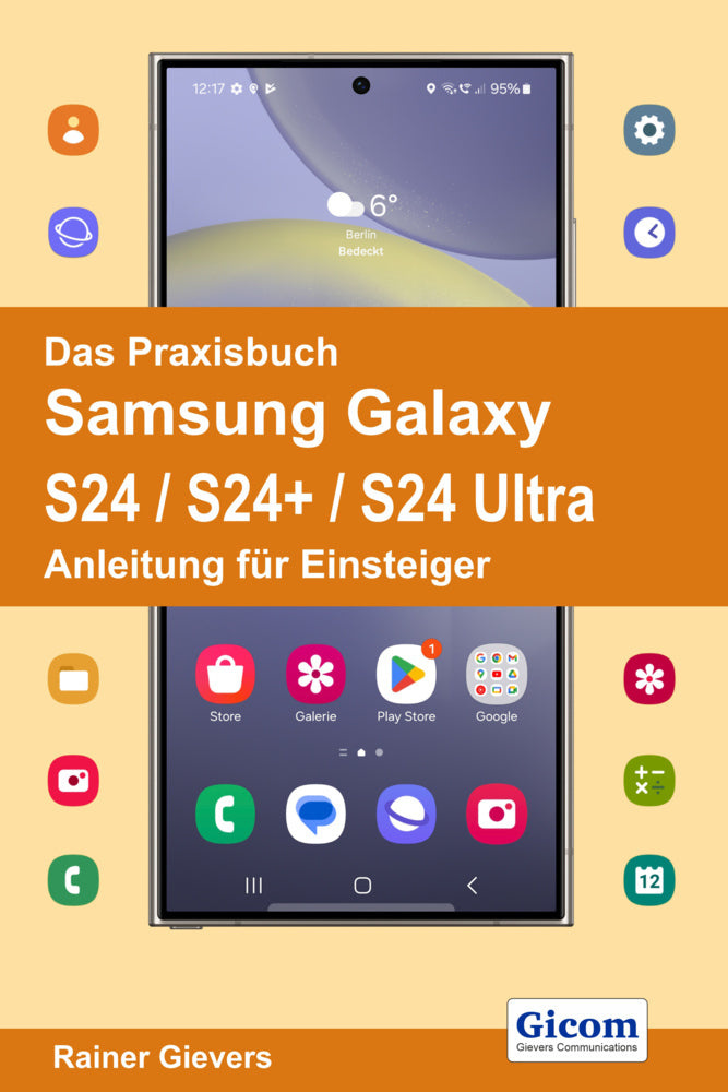 Das Praxisbuch Samsung Galaxy S24 / S24+ / S24 Ultra - Anleitung für Einsteiger (Rainer Gievers)