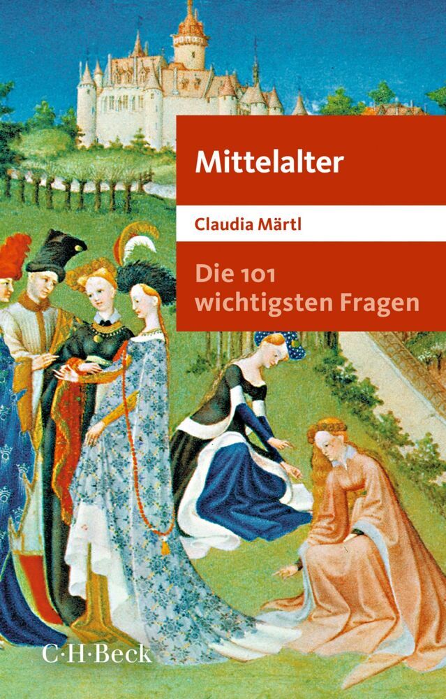 Die 101 wichtigsten Fragen - Mittelalter (Claudia Märtl)