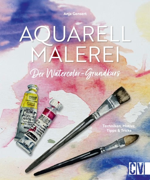 Aquarellmalerei. Der Watercolor-Grundkurs (Anja Gensert)