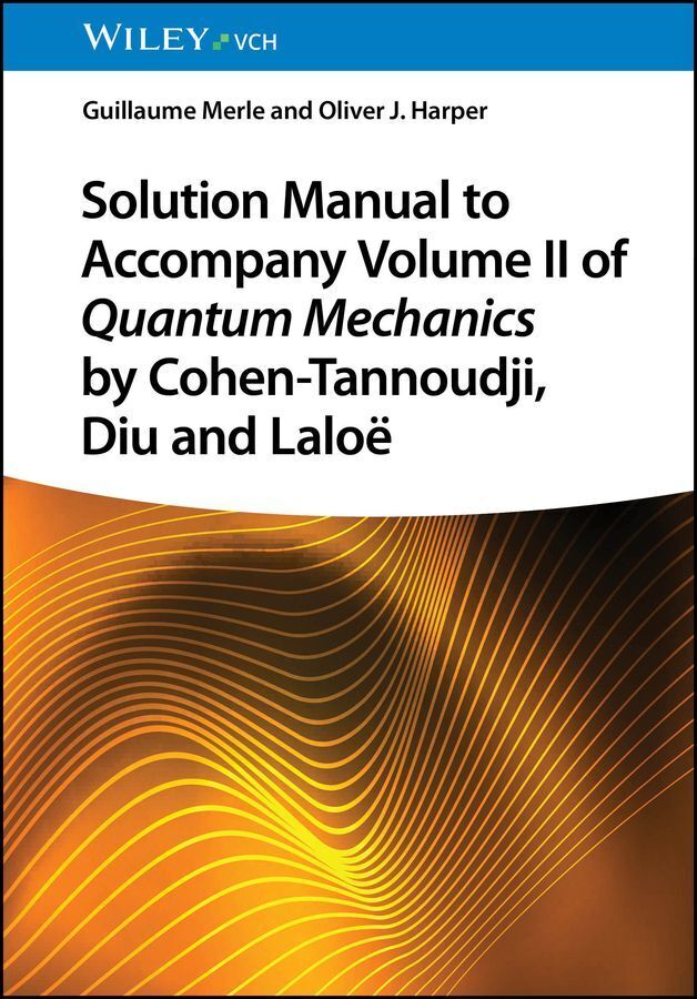 Solution Manual to Accompany Volume II of Quantum Mechanics by Cohen-Tannoudji, Diu and Laloë (Guillaume Merle)
