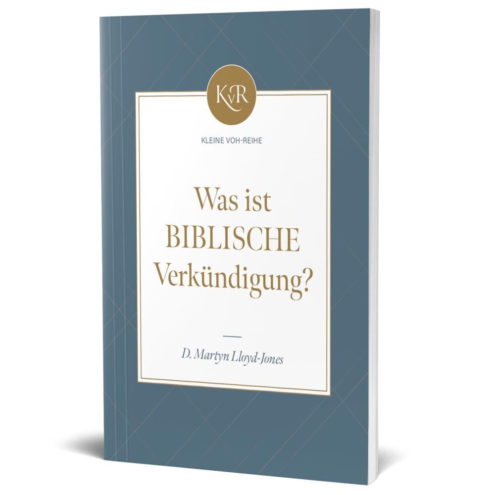 Was ist biblische Verkündigung? (David Martyn Lloyd-Jones)