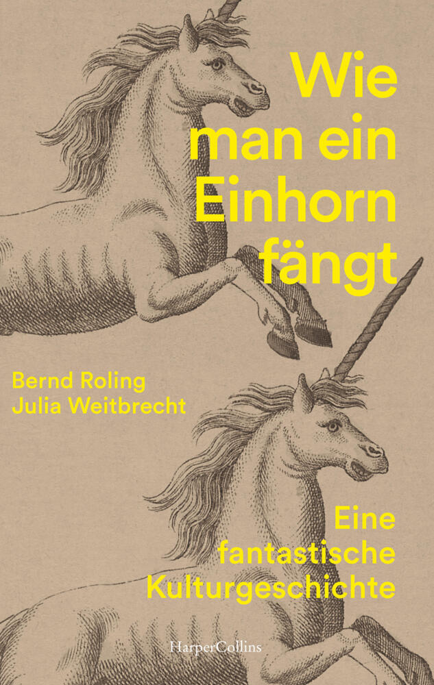 Wie man ein Einhorn fängt. Eine fantastische Kulturgeschichte | MIT ZAHLREICHEN FARBABBILDUNGEN (Bernd Roling)