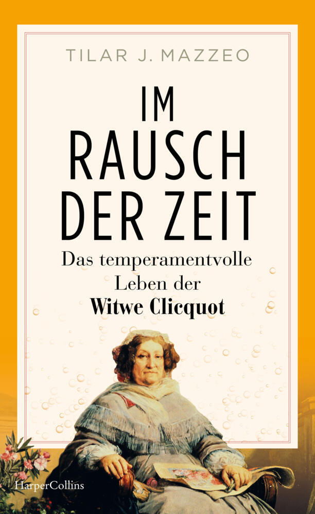 Im Rausch der Zeit. Das temperamentvolle Leben der Witwe Clicquot (Tilar Mazzeo)