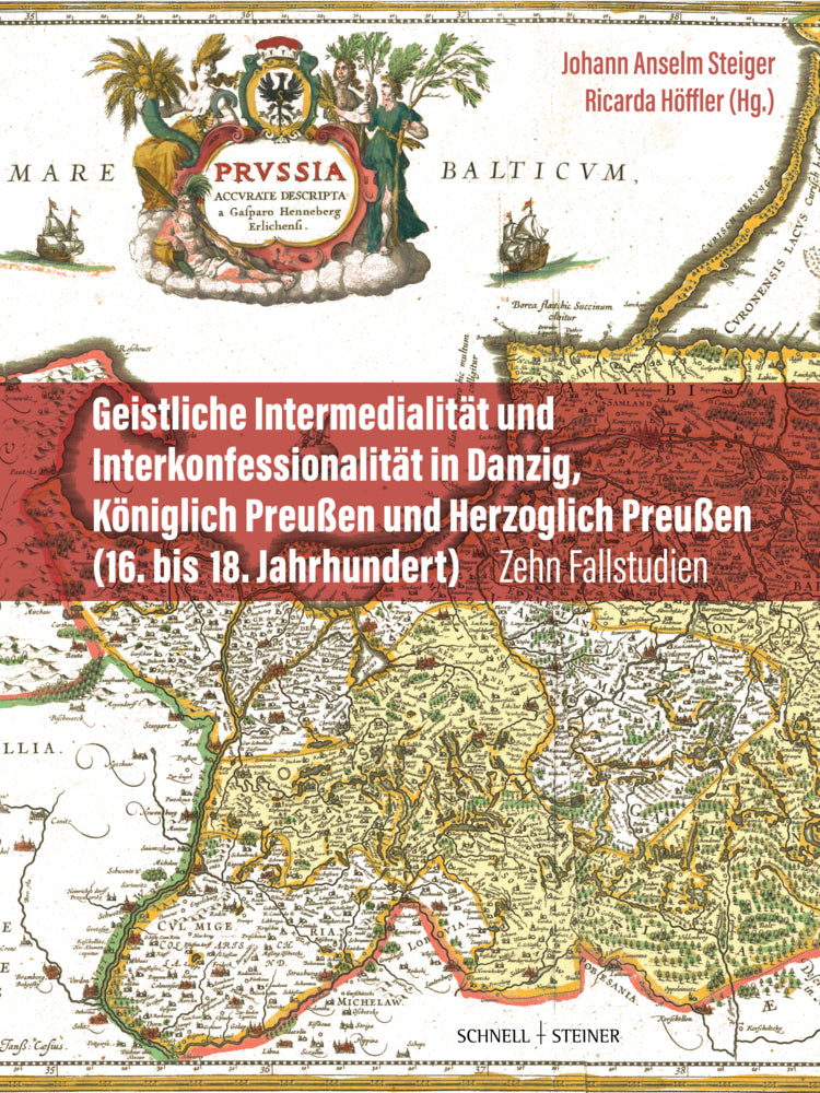 Geistliche Intermedialität und Interkonfessionalität in Danzig, Königlich Preußen und Herzoglich Preußen (16. bis 18. Jahrhundert) (Johann Anselm Steiger)